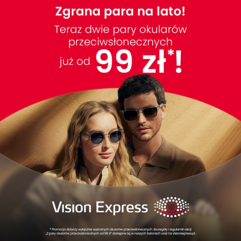 DWIE PARY OKULARÓW PRZECIWSŁONECZNYCH OD 99 ZŁ W VISION EXPRESS!